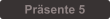 Prsente 5