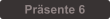 Prsente 6