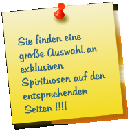 Sie finden eine groe Auswahl an exklusiven Spirituosen auf den entsprechenden Seiten !!!!